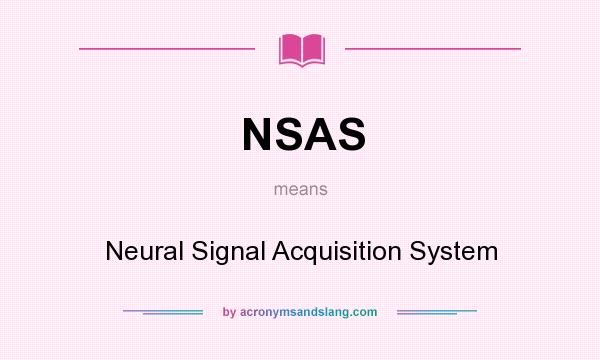 What does NSAS mean? It stands for Neural Signal Acquisition System