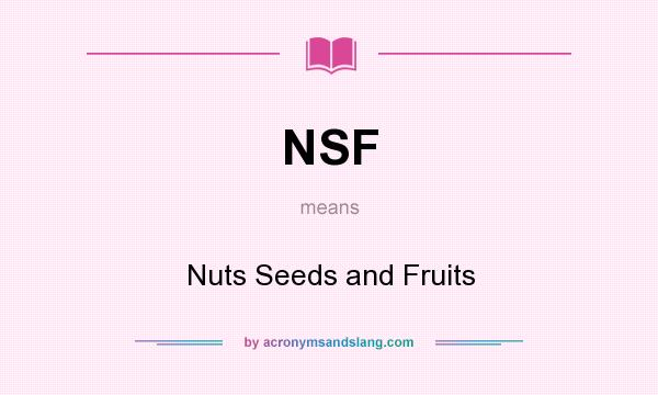 What does NSF mean? It stands for Nuts Seeds and Fruits