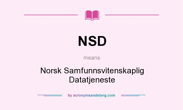 What does NSD mean? It stands for Norsk Samfunnsvitenskaplig Datatjeneste