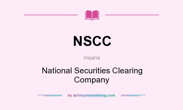 What does NSCC mean? It stands for National Securities Clearing Company