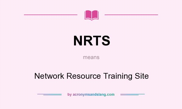What does NRTS mean? It stands for Network Resource Training Site