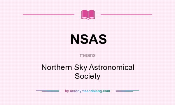What does NSAS mean? It stands for Northern Sky Astronomical Society