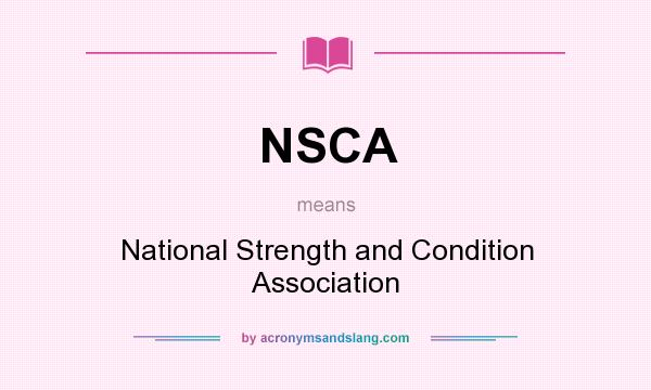 What does NSCA mean? It stands for National Strength and Condition Association