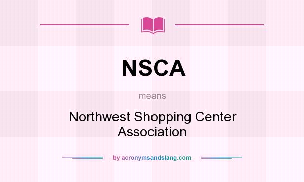 What does NSCA mean? It stands for Northwest Shopping Center Association