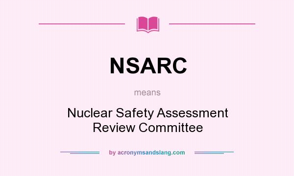 What does NSARC mean? It stands for Nuclear Safety Assessment Review Committee