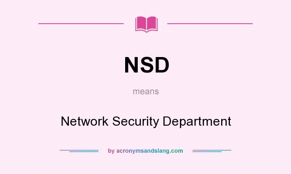 What does NSD mean? It stands for Network Security Department