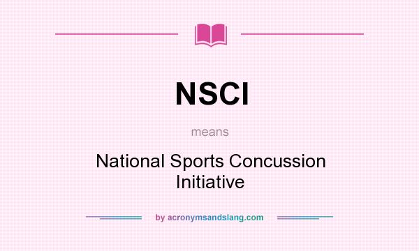 What does NSCI mean? It stands for National Sports Concussion Initiative