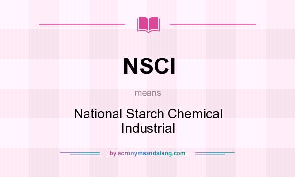 What does NSCI mean? It stands for National Starch Chemical Industrial