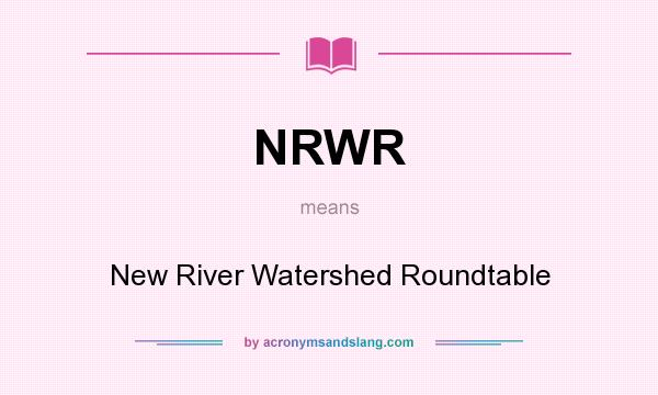 What does NRWR mean? It stands for New River Watershed Roundtable