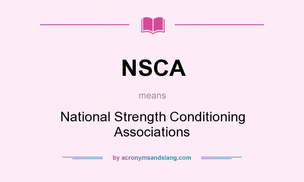What does NSCA mean? It stands for National Strength Conditioning Associations
