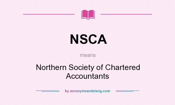 What does NSCA mean? It stands for Northern Society of Chartered Accountants