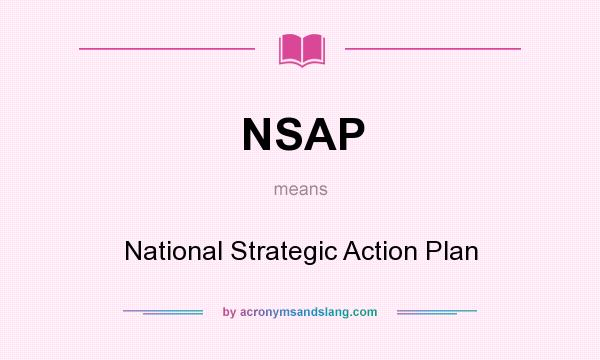What does NSAP mean? It stands for National Strategic Action Plan