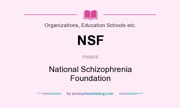 What does NSF mean? It stands for National Schizophrenia Foundation