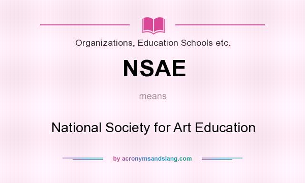 What does NSAE mean? It stands for National Society for Art Education