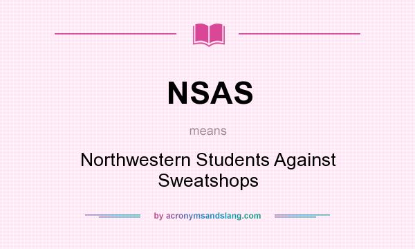What does NSAS mean? It stands for Northwestern Students Against Sweatshops