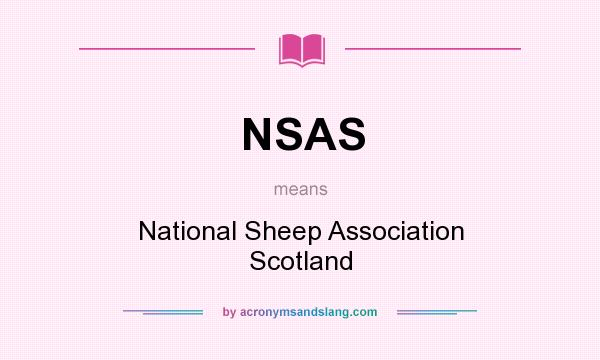 What does NSAS mean? It stands for National Sheep Association Scotland