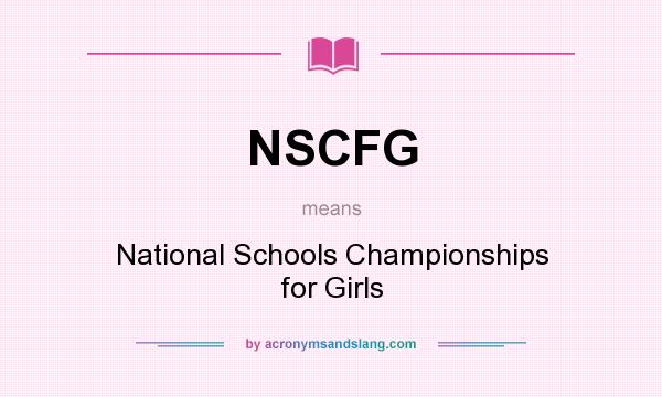 What does NSCFG mean? It stands for National Schools Championships for Girls
