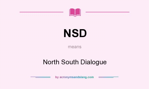 What does NSD mean? It stands for North South Dialogue