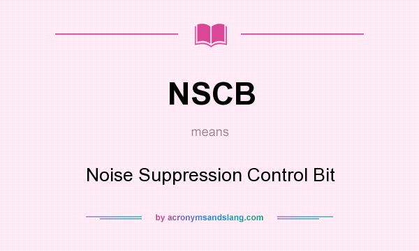What does NSCB mean? It stands for Noise Suppression Control Bit