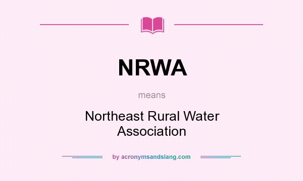 What does NRWA mean? It stands for Northeast Rural Water Association