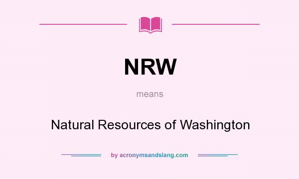 What does NRW mean? It stands for Natural Resources of Washington