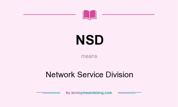 What does NSD mean? It stands for Network Service Division