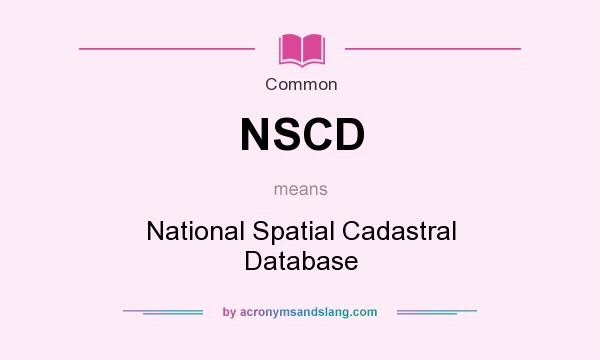 What does NSCD mean? It stands for National Spatial Cadastral Database
