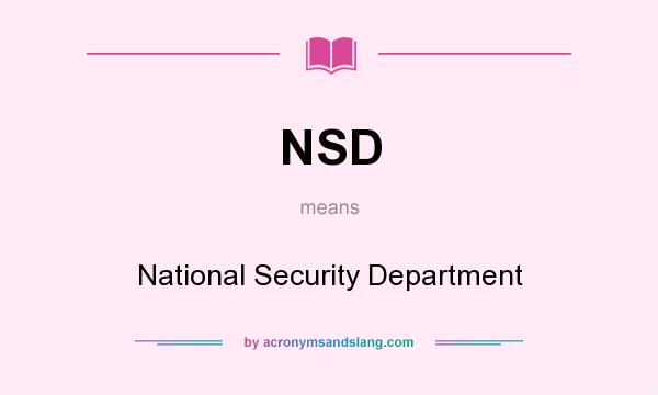 What does NSD mean? It stands for National Security Department