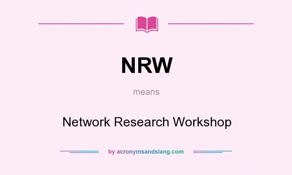 What does NRW mean? It stands for Network Research Workshop