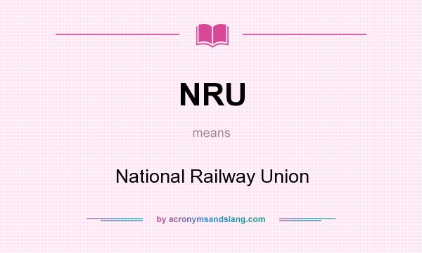 What does NRU mean? It stands for National Railway Union