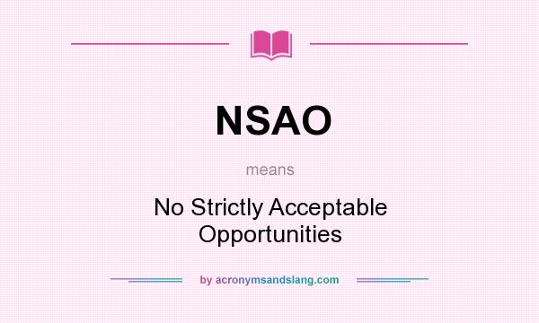 What does NSAO mean? It stands for No Strictly Acceptable Opportunities