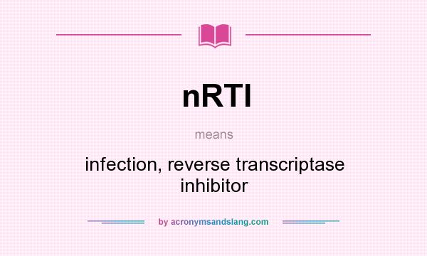 What does nRTI mean? It stands for infection, reverse transcriptase inhibitor