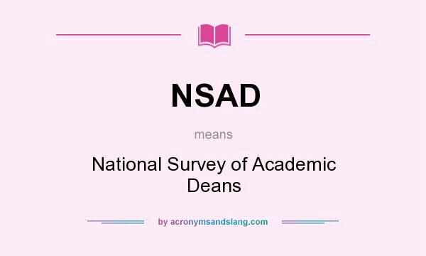 What does NSAD mean? It stands for National Survey of Academic Deans
