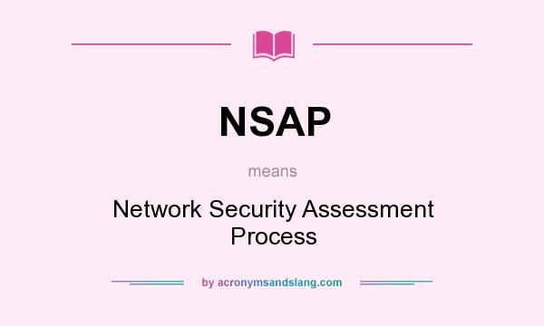 What does NSAP mean? It stands for Network Security Assessment Process