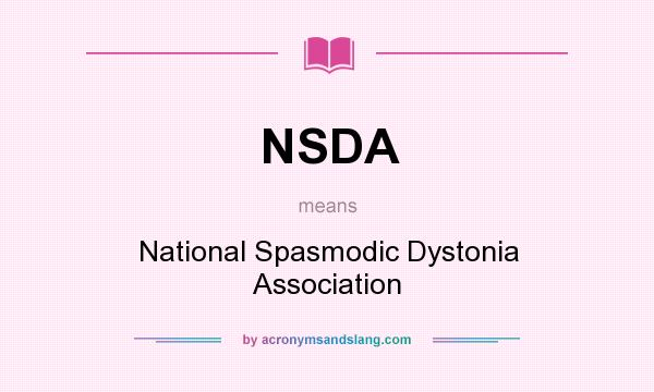 What does NSDA mean? It stands for National Spasmodic Dystonia Association