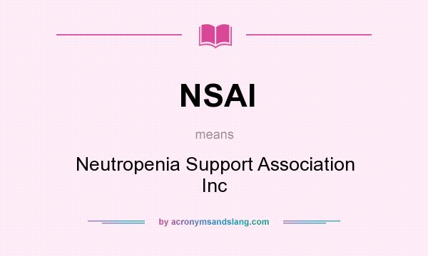 What does NSAI mean? It stands for Neutropenia Support Association Inc
