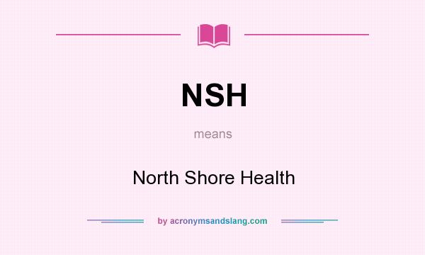 What does NSH mean? It stands for North Shore Health