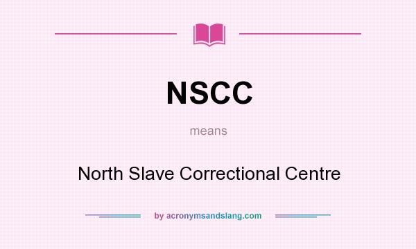 What does NSCC mean? It stands for North Slave Correctional Centre
