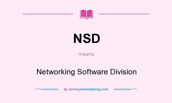 What does NSD mean? It stands for Networking Software Division