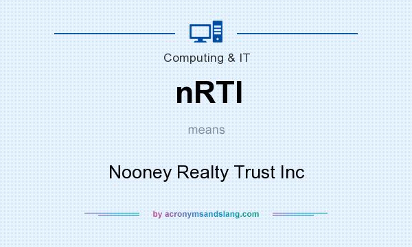 What does nRTI mean? It stands for Nooney Realty Trust Inc