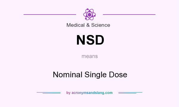 What does NSD mean? It stands for Nominal Single Dose