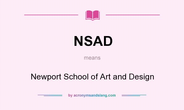 What does NSAD mean? It stands for Newport School of Art and Design