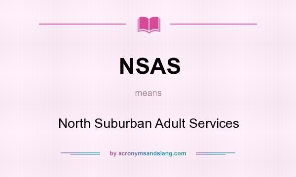 What does NSAS mean? It stands for North Suburban Adult Services