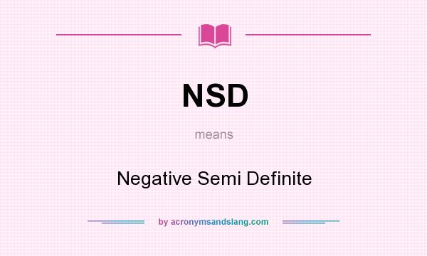 What does NSD mean? It stands for Negative Semi Definite