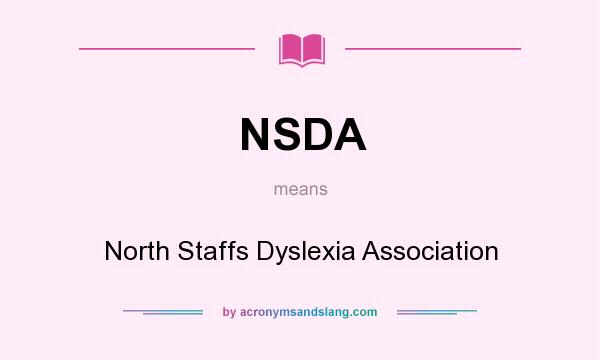 What does NSDA mean? It stands for North Staffs Dyslexia Association