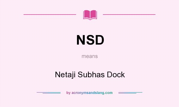 What does NSD mean? It stands for Netaji Subhas Dock
