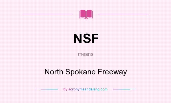 What does NSF mean? It stands for North Spokane Freeway