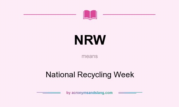 What does NRW mean? It stands for National Recycling Week
