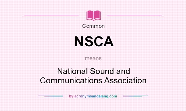 What does NSCA mean? It stands for National Sound and Communications Association