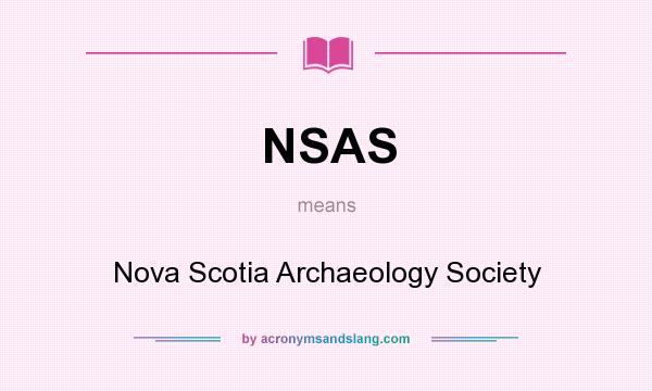 What does NSAS mean? It stands for Nova Scotia Archaeology Society
